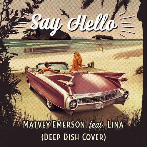 Matvey Emerson feat. Lina - Say Hello (Deep Dish Cover) FREE DOWNLOAD