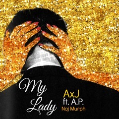 My Lady A.P. & AxJ & Naj Murph