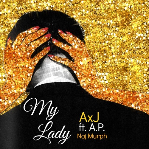 My Lady A.P. & AxJ & Naj Murph