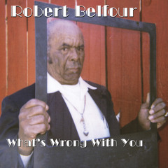 Robert Belfour - My Baby's Gone