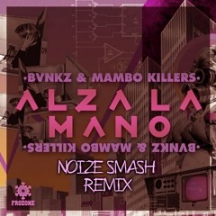 BVNKZ x Mambo Killers - Alza La Mano (Noize Smash Moombah Remix)