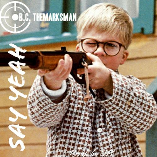 B.C. TheMarksman - Say Yeah