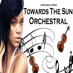 Towards The Sun - Rihanna - Orchestral