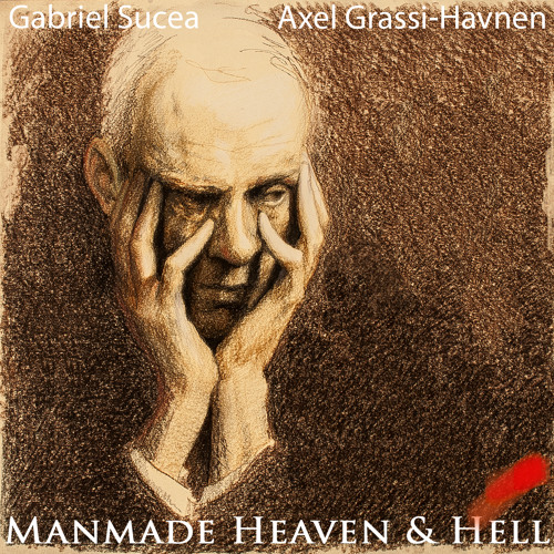 Gabriel Sucea & Axel Grassi-Havnen - Manmade Heaven & Hell [full EP]