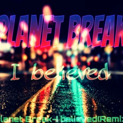 PlanetBreak - I believed (REMIX)