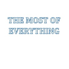 The Most Of Everything