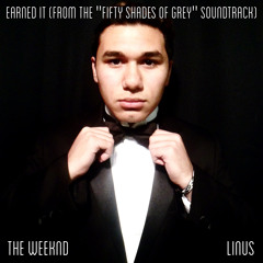 Earned It (From The "Fifty Shades of Grey" Soundtrack) [The Weeknd Cover]