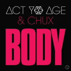 ACT YO AGE & CHUX - BODY