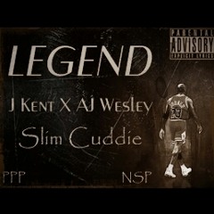 J Kent & AJ Wesley ft. Slim Cuddie "LEGEND"