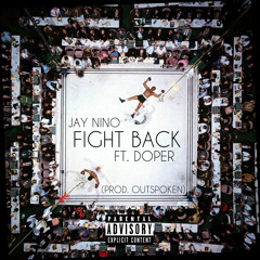 Jay Nino - Fight Back Ft. Doper (Prod. OUTSPOKEN)