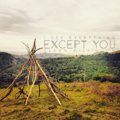 Except You (I See Everything)