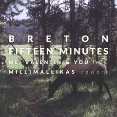 Breton - Fifteen Minutes (Me, Valentin & You Feat. Millimallikas Rework)