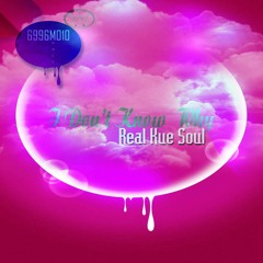 Real Kue Soul - I Dont Know Why (Pre - View)