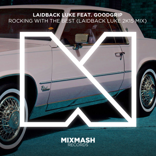 Laidback Luke Feat. Goodgrip - Rocking With The Best (Laidback Luke 2k15 Mix)
