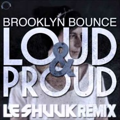 Brooklyn Bounce - Loud & Proud (Le Shuuk Mix)