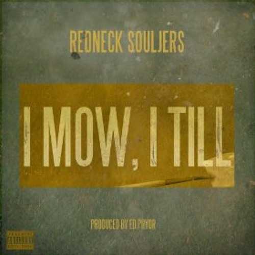 Redneck Souljers - I Mow, I Till