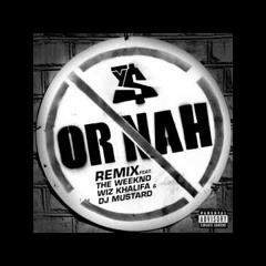 Ty Dolla $ign Ft The Weekend, Wiz Khalifa, & Dj Mustard - Or Nah(Remix)