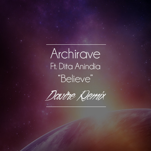 Archirave Ft. Dita Anindia - Believe (Davire Remix)