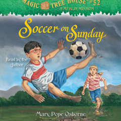 Magic Tree House #52: Soccer on Sunday by Mary Pope Osborne, read by Mary Pope Osborne