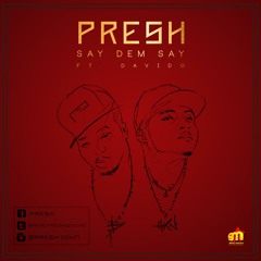 Presh - Say Dem Say Featuring Davido