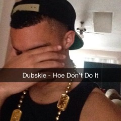 Dubskie - Hoe Don't Do It (Produced By Algeronics & Tha Krew) Oh My God