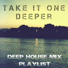 take it one deeper - deep house mix playlist