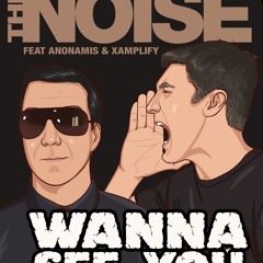 The Noise Feat. Anonamis & Xamplify - Wanna See You (Smoshbeat EDIT) FREE DOWNLOADS