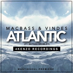 Macbass & Vindes  ft. Nathan Brumley- Atlantic (4Kenzo Recordings) [Mastiksoul Premiere]