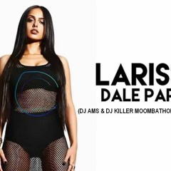 Lariss - Dale Papi (DJ Ams & DJ KilleR Moombathon Remix)