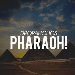 Dropaholics - Pharaoh(Original Mix) [FREE DOWNLOAD]