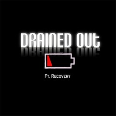 Drained Out  ft.Recovery