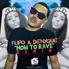 Denyque Feat. Flipo - How To Rave [Remix] [Beach Life Riddim]