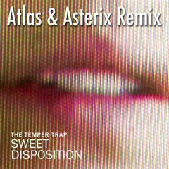 The Temper Trap - Sweet Disposition (Atlas & Asterix Remix)