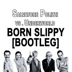 Born Slippy - Salvatore Polizzi Vs Underworld [Bootleg]