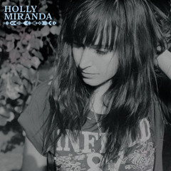 Holly Miranda - All I Want Is To Be Your Girl