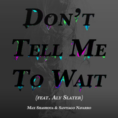 Don't Tell Me To Wait