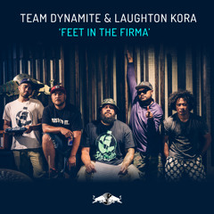 Team Dynamite & Laughton Kora - Feet in the Firma