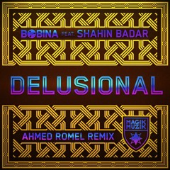 Bobina Ft. Shahin Badar - Delusional (Ahmed Romel Remix) [Magik Muzik]