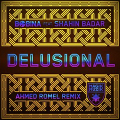 Bobina Ft. Shahin Badar - Delusional (Ahmed Romel Remix) [Magik Muzik]