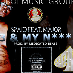 SPAID 'ME & MY N***AS' Feat. Major