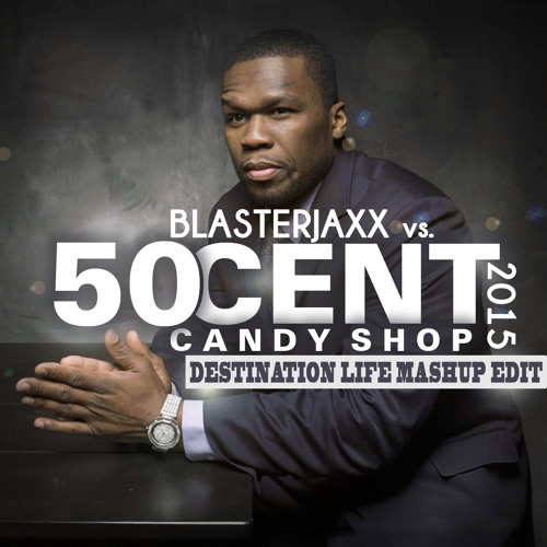 Blasterjaxx Vs. 50 Cent - Candy Shop 2015 (Destination Life MaShup Edit)