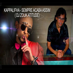 Kappalifha - Sempre Acaba Assim( Dj Zouk Atitude)