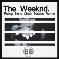 The Weeknd - Rolling Stone (Geek $ession Remix)