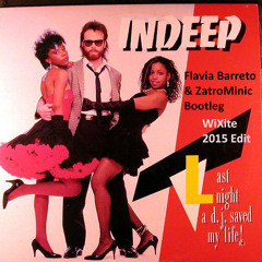 Indeep - Last Night A DJ Saved My Life (Flavia Barreto & ZatroMinic Bootleg - WiXite 2015 Edit)