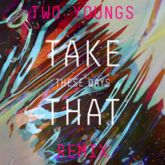 Take That - These Days (Two Youngs Remix)