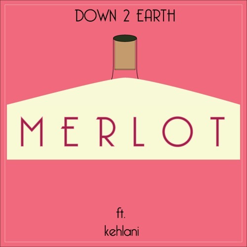 Merlot Ft. Kehlani (Prod. Down 2 Earth)