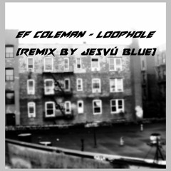 Ef Coleman - Loophole (Remix By Jesvú Blue)
