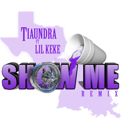 Show Me(Remix) Ft.Lil Keke