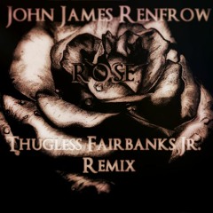 John James Renfrow - Rose (Thugless Fairbanks Jr. Remix)