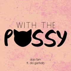 With The Pussy feat. Dio Ganhdih [Prod. by Drum Fu]